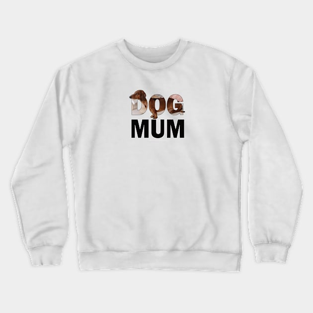 DOG MUM - Dachshund oil painting word art Crewneck Sweatshirt by DawnDesignsWordArt